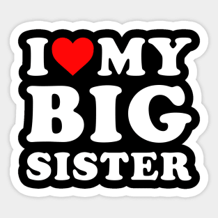 I Love My Big Sister Sticker